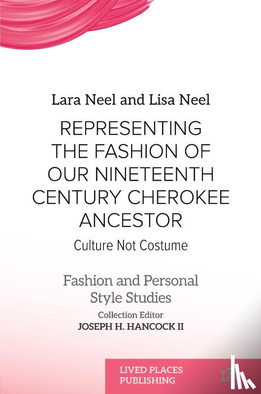 Neel, Lara, Neel, Lisa - Representing the Fashion of Our Nineteenth Century Cherokee Ancestor
