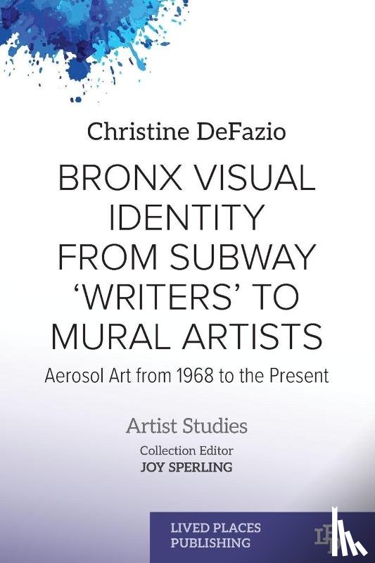 Defazio, Christine - Bronx Visual Identity from Subway 'Writers' to Mural Artists