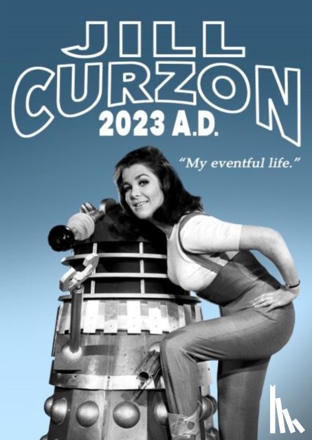 Curzon, Jill - Jill Curzon 2023 A.D. - My Eventful Life