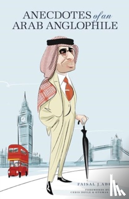 Abbas, Faisal J. - Anecdotes of an Arab Anglophile