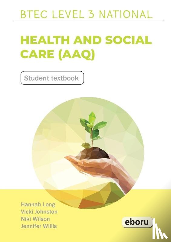 Long, Hannah, Johnston, Vicki, Wilson, Niki - BTEC Level 3 National in Health and Social Care (AAQ) Student Book