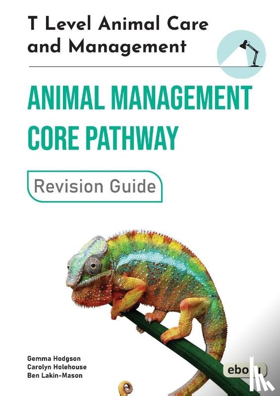 Hodgson, Gemma, Holehouse, Carolyn, Lakin-Mason, Ben - T Level Animal Care and Management - Animal Management Core Pathway Revision Guide