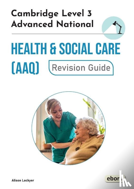 Lockyer, Alison - Cambridge Level 3 Advanced National in Health and Social Care (AAQ) Revision Guide