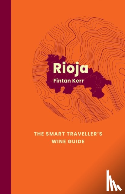 Kerr, Fintan - Rioja: The Smart Traveller's Wine Guide