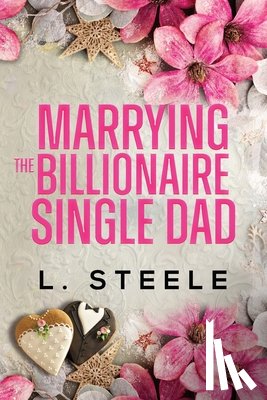 Steele, L. - Marrying the Billionaire Single Dad