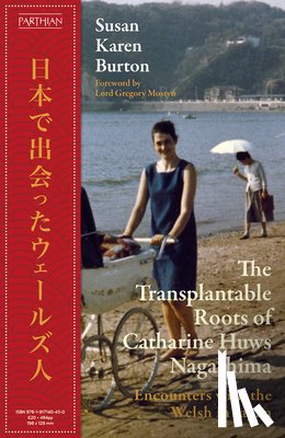 Burton, Susan Karen - The Transplantable Roots of Catharine Huws Nagashima