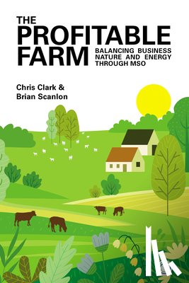 Clark, Chris, Scanlon, Brian - The Profitable Farm