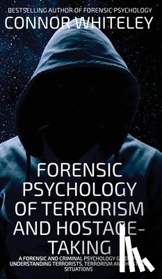 Whiteley, Connor - Forensic Psychology Of Terrorism And Hostage-Taking