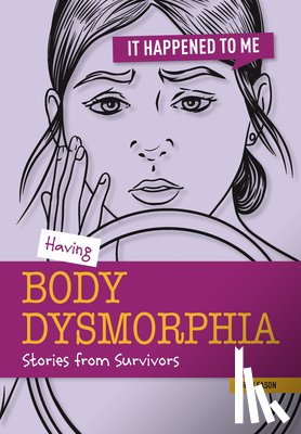 Eason, Sarah - Having Body Dysmorphia: Stories from Survivors