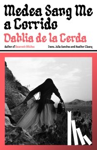 de la Cerda, Dahlia - Medea Sang Me a Corrido