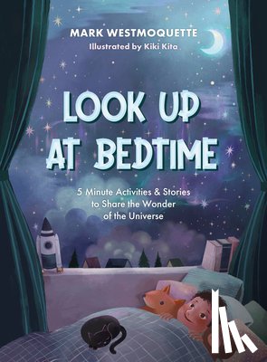 Westmoquette, Mark - Look Up at Bedtime: 5 Minute Mindful Activities and Stories to Share the Wonder of the Universe