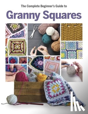 Smith, Caroline - The Complete Beginner's Guide to Granny Squares