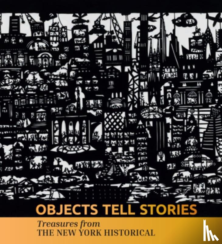 Paley, Valerie - Objects Tell Stories: Treasures from the New York Historical