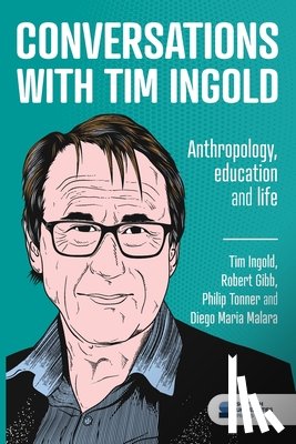 Ingold, Tim, Gibb, Robert, Tonner, Philip - Conversations with Tim Ingold