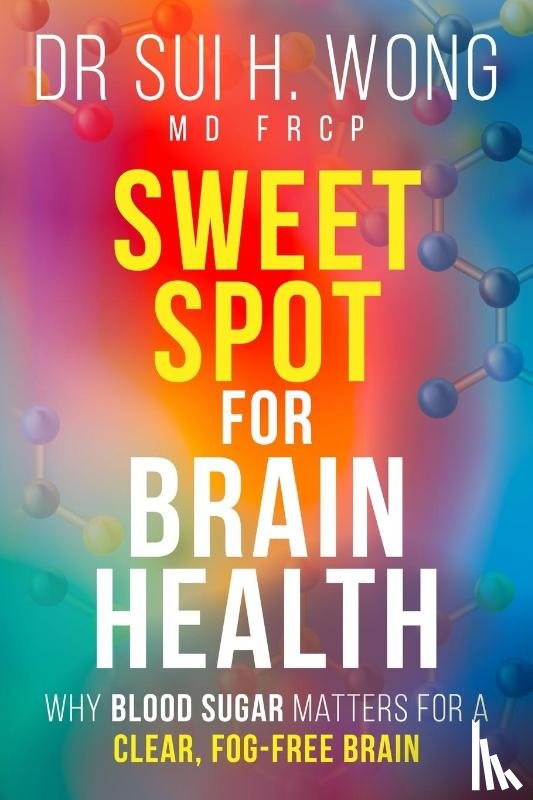 Wong MD FRCP, Sui H. - Sweet Spot for Brain Health
