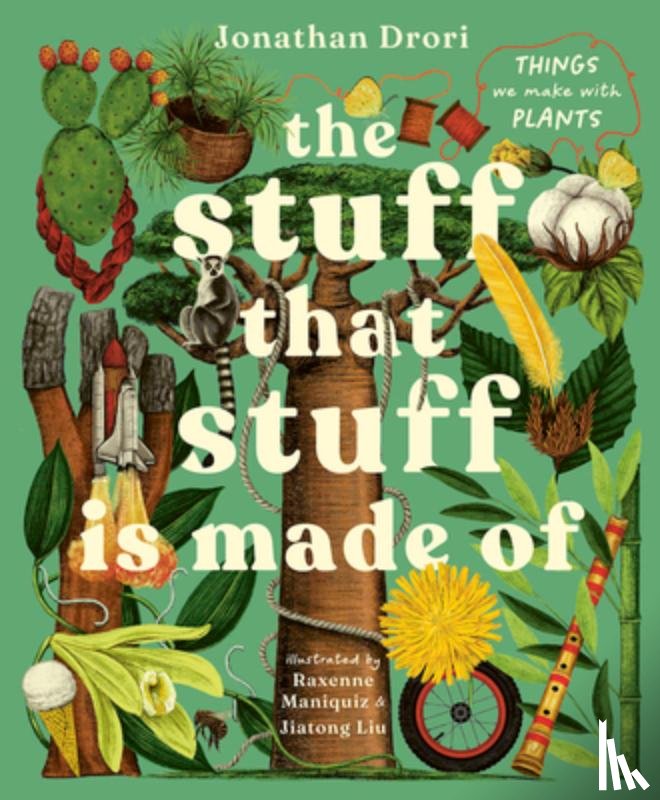 Drori, Jonathan - The Stuff That Stuff Is Made of: The Things We Make with Plants