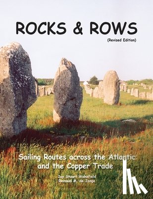 Wakefield, Jay Stuart - ROCKS & ROWS (Revised Edition): Sailing Routes across the Atlantic and the Copper Trade