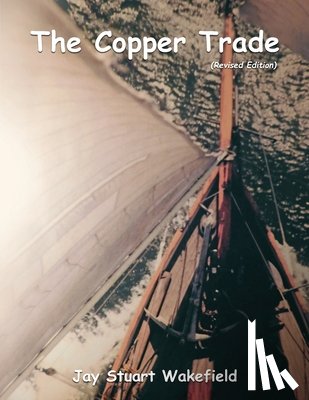 Wakefield, Jay Stuart - The Copper Trade (Revised Edition)