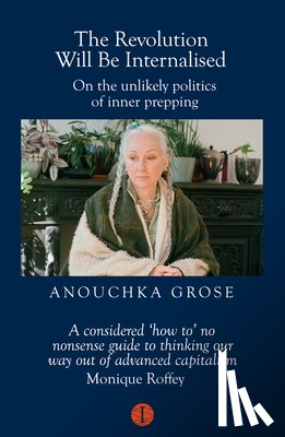 Grose, Anouchka (Australian psychoanalyst) - The Revolution Will Be Internalised