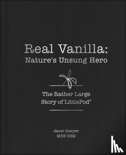 Sawyer, Janet - Real Vanilla: Nature's Unsung Hero