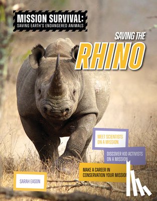 Eason, Sarah - Saving the Rhino: Meet Scientists on a Mission, Discover Kid Activists on a Mission, Make a Career in Conservation Your Mission