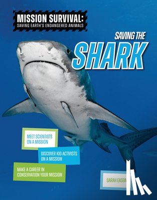 Eason, Sarah - Saving the Shark: Meet Scientists on a Mission, Discover Kid Activists on a Mission, Make a Career in Conservation Your Mission