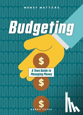 Eason, Sarah - Budgeting: A Teen Guide to Managing Money