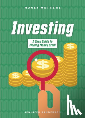 Sanderson, Jennifer - Investing: A Teen Guide to Making Money Grow