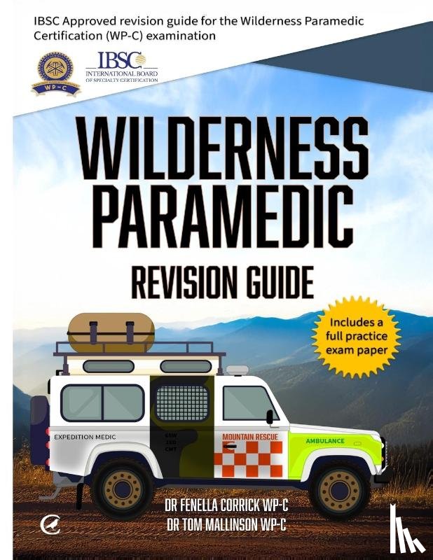 Corrick, Fenella, Mallinson, Tom - Wilderness Paramedic Revision Guide