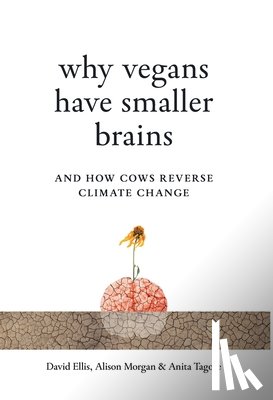 Ellis, David, Morgan, Alison, Tagore, Anita - Why Vegans Have Smaller Brains