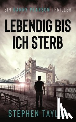 Taylor, Stephen - Lebendig bis ich sterbe