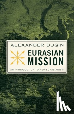 Dugin, Alexander - Dugin, A: Eurasian Mission