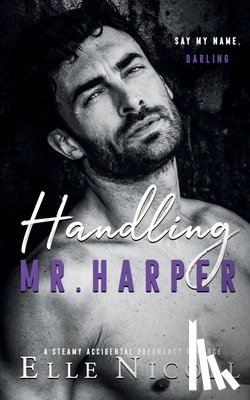 Nicoll, Elle - Handling Mr. Harper: A Steamy Accidental Pregnancy Romance