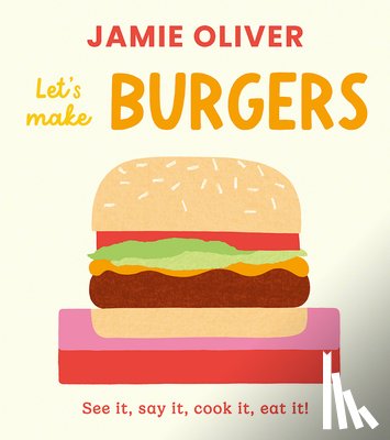 Oliver, Jamie - Let's Make Burgers: See It, Say It, Cook It, Eat It!