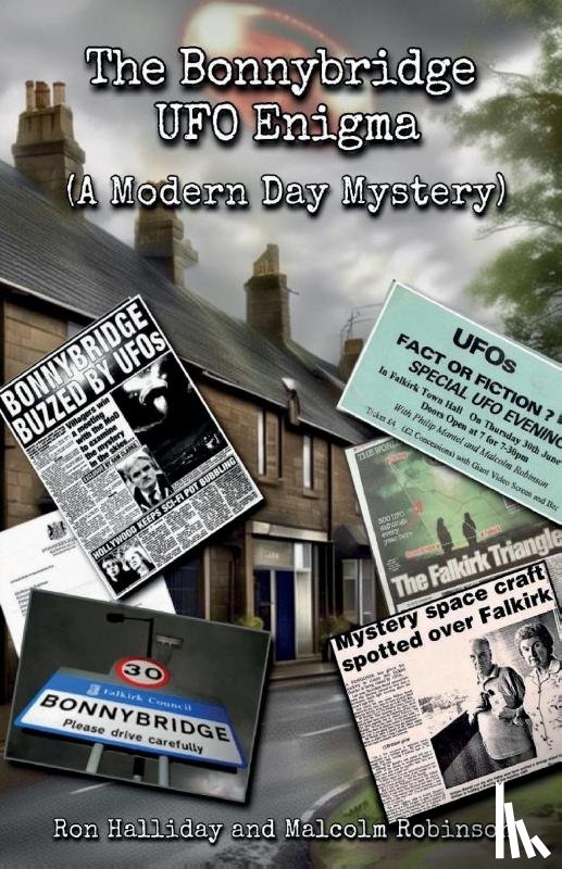 Robinson, Malcolm, Halliday, Ron - The Bonnybridge UFO Enigma (A Modern Day Mystery)