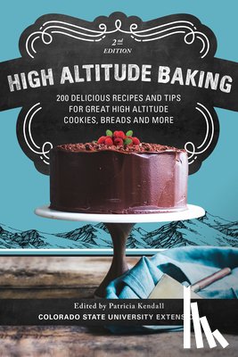 Kendall, Patricia - High Altitude Baking: 200 Delicious Recipes and Tips for Great High Altitude Cookies, Cakes, Breads and More