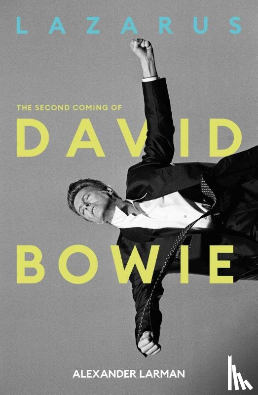 Larman, Alexander - Lazarus: The Second Coming of David Bowie