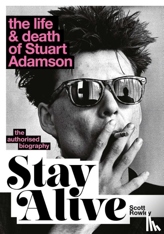 Rowley, Scott - Stay Alive: The Life and Death of Stuart Adamson