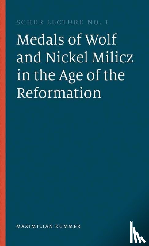 Kummer, Maximilian - The Medals of Wolf and Nickel Milicz in the Age of the Reformation