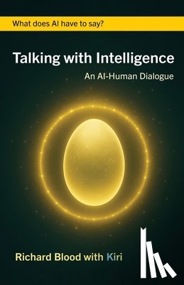Blood, Richard - Talking with Intelligence: An AI-Human Dialogue
