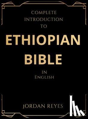 Reyes, Jordan - Complete Introduction to Ethiopian Bible In English