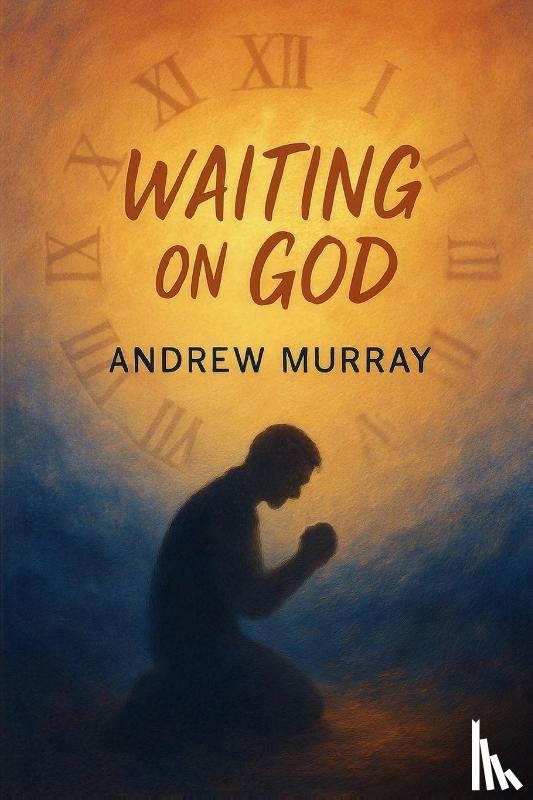 Murray, Andrew - Waiting on God - Faith, Surrender, and Holy Expectation