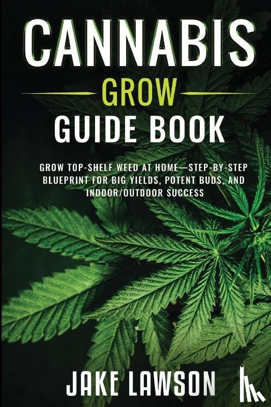 Lawson, Jake - Cannabis Grow Guide Book