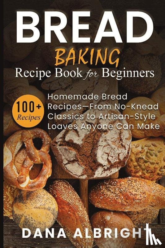 Albright, Dana - Bread Baking Recipe Book for Beginners