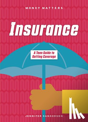 Sanderson, Jennifer - Insurance: A Teen Guide to Getting Coverage