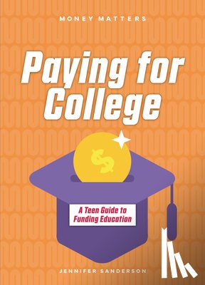 Sanderson, Jennifer - Paying for College: A Teen Guide to Funding Education