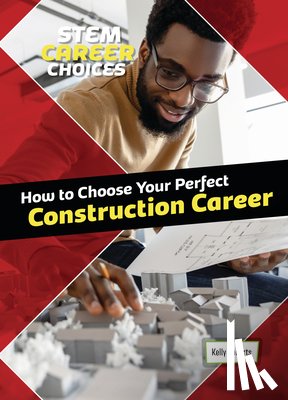 Roberts, Kelly - How to Choose Your Perfect Construction Career