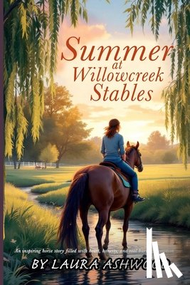 Ashwood, Laura - Summer at Willowcreek Stables ( A healing horse story; show jumping fiction)
