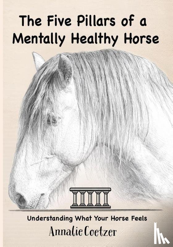 Coetzer, Annalie - The 5 Pillars of a Mentally Healthy Horse