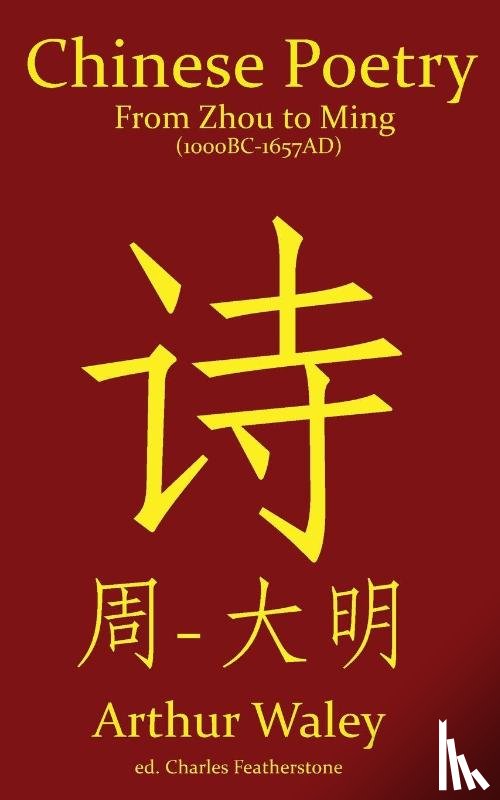 Waley, Arthur - Chinese Poetry from Zhou to Ming (1000BC-1647AD)